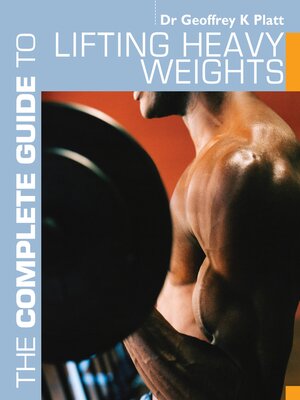 cover image of The Complete Guide to Lifting Heavy Weights